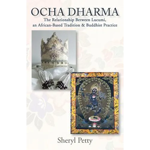 Ocha Dharma: The Relationship Between Lucumi, an African-Based Tradition and Buddhist Practice - Paperback