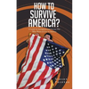How to Survive America?: (A Guide for Immigrants and Everyone Else Who Wants to Live in America) - Paperback