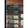 Genealogy of the Frost Family: Elliot, York County, Maine - Paperback
