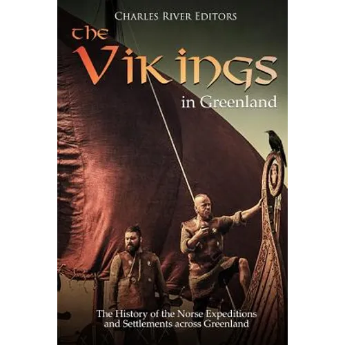 The Vikings in Greenland: The History of the Norse Expeditions and Settlements across Greenland - Paperback