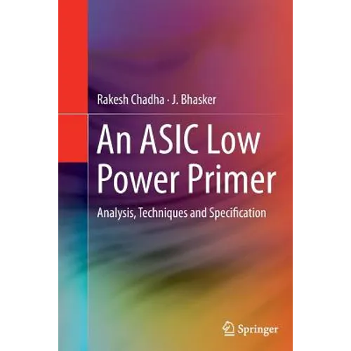 An ASIC Low Power Primer: Analysis, Techniques and Specification - Paperback