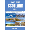 Travel Guide To Scotland 2024: A Journеy through Highlands, History, and Hiddеn Gеms - Paperback