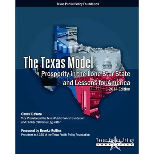 The Texas Model: Prosperity in the Lone Star State and Lessons for America - 2014 Edition - Paperback