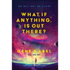 What, If Anything, Is Out There? - Paperback
