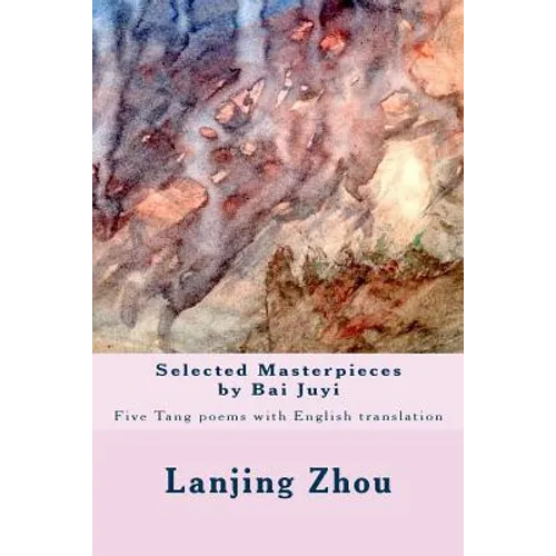 Selected Masterpieces by Bai Juyi: Tang poems with English translation - Paperback