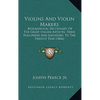 Violins And Violin Makers: Biographical Dictionary Of The Great Italian Artistes, Their Followers And Imitators, To The Present Time (1866) - Hardcover