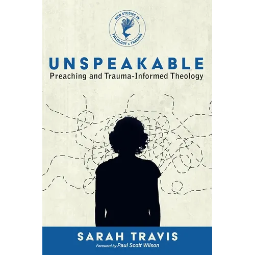 Unspeakable: Preaching and Trauma-Informed Theology - Paperback
