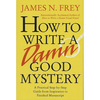 How to Write a Damn Good Mystery: A Practical Step-By-Step Guide from Inspiration to Finished Manuscript - Hardcover