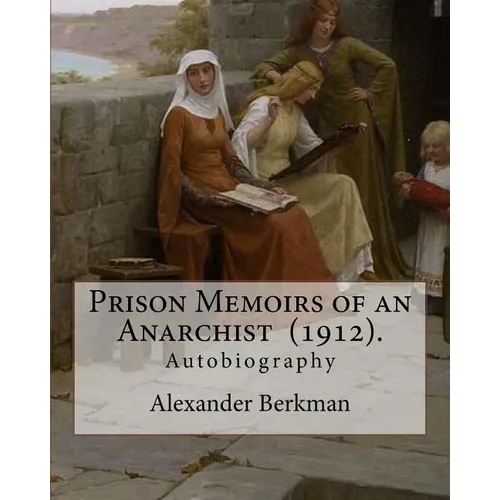 Prison Memoirs of an Anarchist (1912). By: Alexander Berkman: Autobiography - Paperback