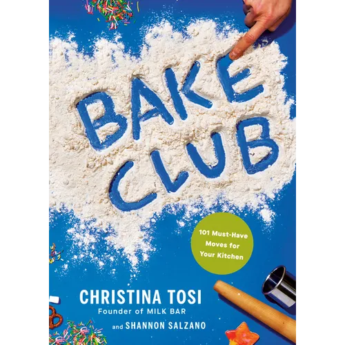 Bake Club: 101 Must-Have Moves for Your Kitchen: A Cookbook - Hardcover