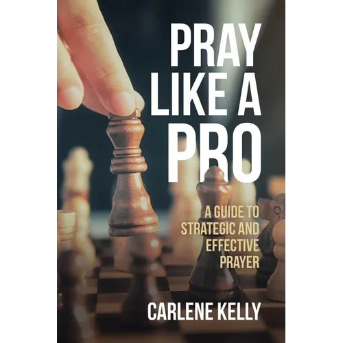 Pray Like A Pro: A Guide To Strategic and Effective Prayer - Paperback