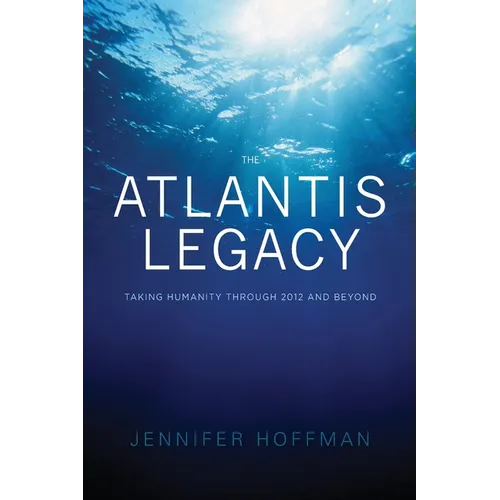 The Atlantis Legacy: Taking Humanity Through 2012 and Beyond - Paperback