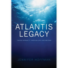 The Atlantis Legacy: Taking Humanity Through 2012 and Beyond - Paperback