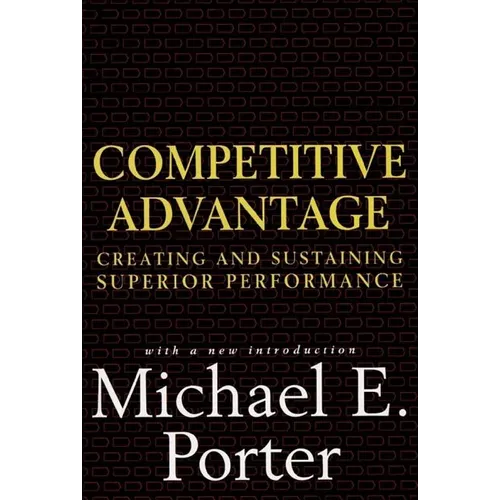 Competitive Advantage: Creating and Sustaining Superior Performance - Hardcover