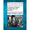 A manual of Maine probate law and practice. - Paperback