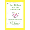 Sew Buttons on Your Underwear: A Collection of My Mother's Non-Sensical, But Always Comical Quirky Quotes. - Paperback