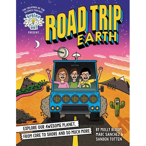 Brains On! Presents...Road Trip Earth: Explore Our Awesome Planet, from Core to Shore and So Much More - Hardcover