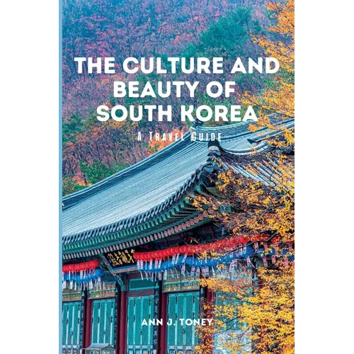 The Culture and Beauty of South Korea: A Travel Guide - Paperback