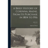 A Brief History of Corinna, Maine, From Its Purchase in 1804 to 1916; 1804-1916 - Paperback