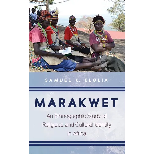 Marakwet: An Ethnographic Study of Religious and Cultural Identity in Africa - Hardcover