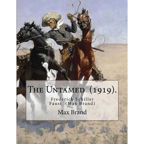The Untamed (1919). By: Max Brand: Frederick Schiller Faust (May 29, 1892 - May 12, 1944) was an American author known primarily for his thoug - Paperback
