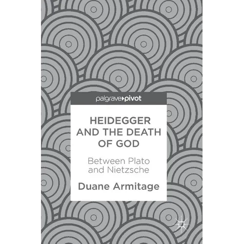 Heidegger and the Death of God: Between Plato and Nietzsche - Hardcover