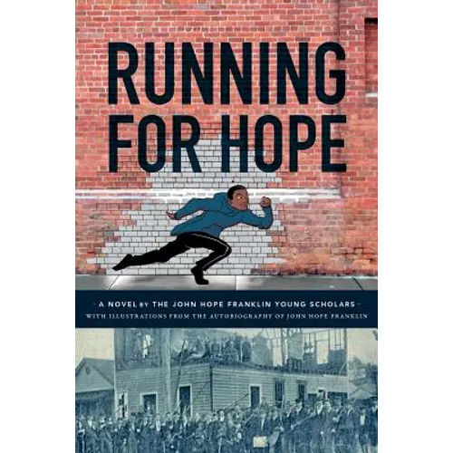 Running For Hope: A novel by the John Hope Franklin Young Scholars with illustrations from the autobiography of John Hope Franklin - Paperback
