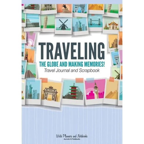 Traveling the Globe and Making Memories! Travel Journal and Scrapbook - Paperback