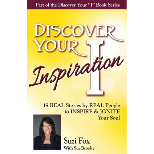 Discover Your Inspiration Suzi Fox Edition: Real Stories by Real People to Inspire and Ignite Your Soul - Paperback