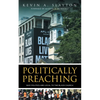 Politically Preaching: Why Politics Are Local To The Black Church - Paperback