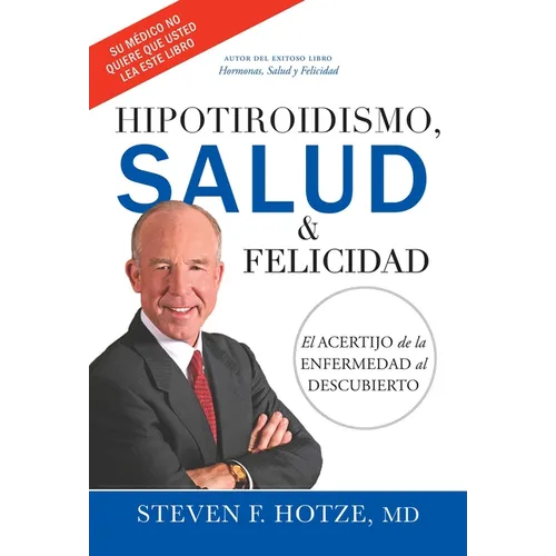 Hipotiroidismo, Salud & Felicidad: El Acertijo de la Enfermedad Al Descubierto - Hardcover