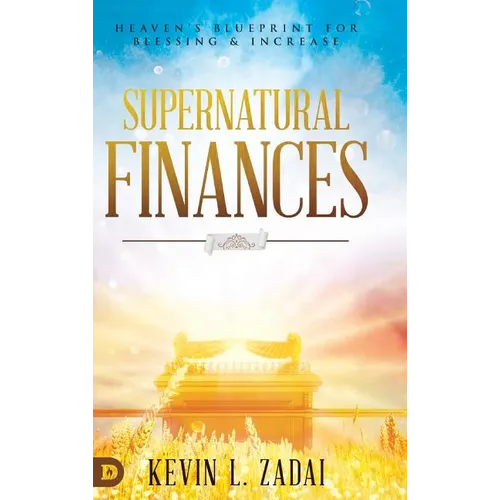 Supernatural Finances: Heaven's Blueprint for Blessing and Increase - Hardcover