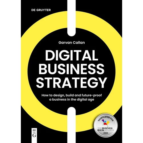 Digital Business Strategy: How to Design, Build, and Future-Proof a Business in the Digital Age - Paperback