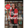 That Librarian: The Fight Against Book Banning in America - Hardcover