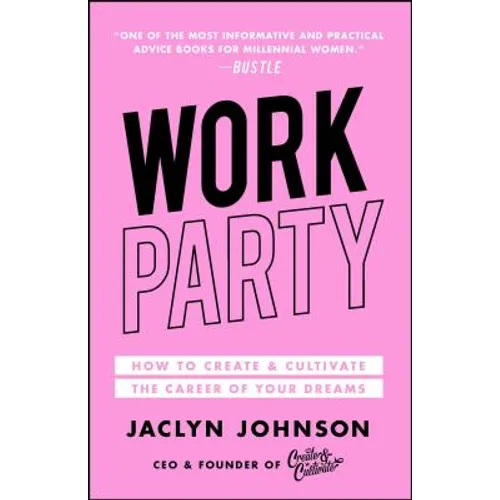 Workparty: How to Create & Cultivate the Career of Your Dreams - Paperback