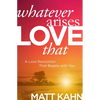 Whatever Arises, Love That: A Love Revolution That Begins with You - Paperback
