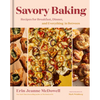 Savory Baking: Recipes for Breakfast, Dinner, and Everything in Between - Hardcover