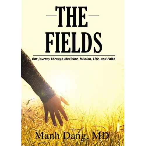 The Fields: Our Journey Through Medicine, Mission, Life, and Faith - Hardcover