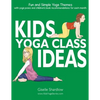 Kids Yoga Class Ideas: Fun and Simple Yoga Themes with Yoga Poses and Children's Book Recommendations for each Month - Paperback