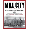 Mill City: A Visual History of the Minneapolis Mill District - Paperback