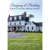 Designing & Building Your Custom Dream Home: How to Create an Experience You'll Love to Remember - Hardcover