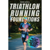 Triathlon Running Foundations: A Simple System for Every Triathlete to Finish the Run Feeling Strong, No Matter Their Athletic Background - Paperback