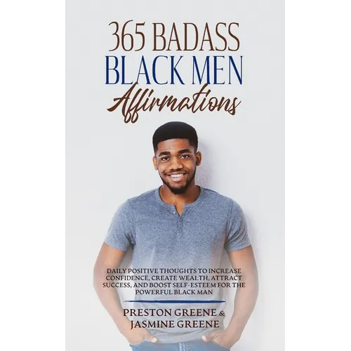 365 Badass Black Men Affirmations: Daily Positive Thoughts to Increase Confidence, Create Wealth, Attract Success, and Boost Self-Esteem for the Power - Paperback