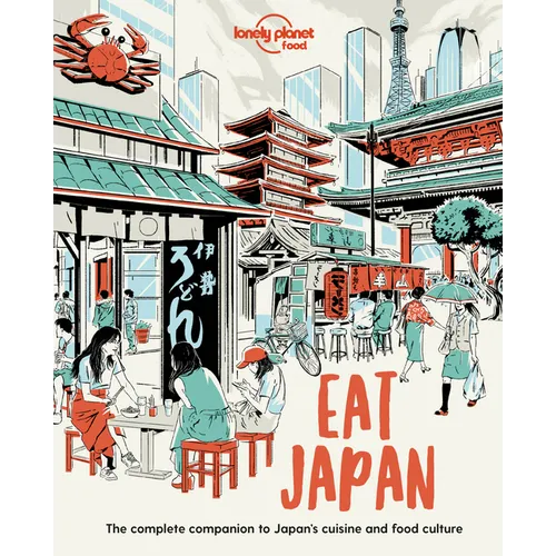 Lonely Planet Eat Japan: Restaurant Etiquette & Customs Best Places to Dine & Must-Try Specialties Local Foodie Neighbourhoods Authentic & Immersive E - Paperback