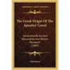 The Greek Origin Of The Apostles' Creed: Illustrated By Ancient Documents And Recent Research (1885) - Paperback