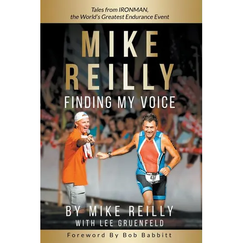 MIKE REILLY Finding My Voice: Tales From IRONMAN, the World's Greatest Endurance Event - Paperback