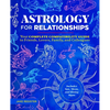 Astrology for Relationships: Your Complete Compatibility Guide to Friends, Lovers, Family, and Colleagues - Paperback