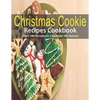 Christmas Cookie Recipes Cookbook: Over 100 Recipes to Celebrate the Season - Paperback
