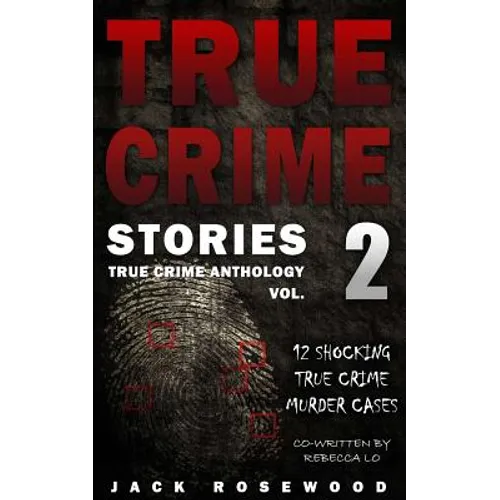 True Crime Stories Volume 2: 12 Shocking True Crime Murder Cases - Paperback