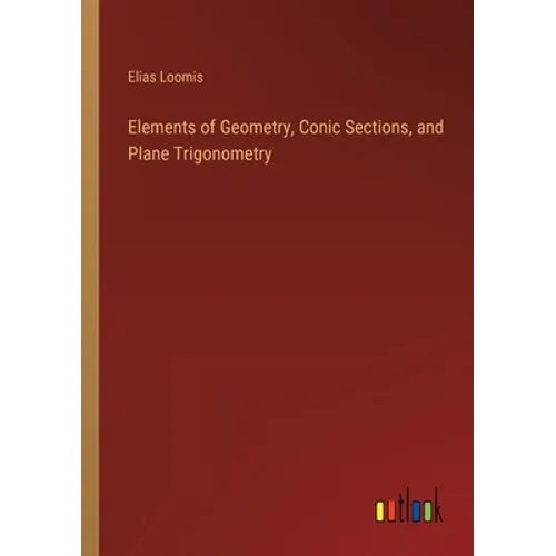 Elements of Geometry, Conic Sections, and Plane Trigonometry - Paperback
